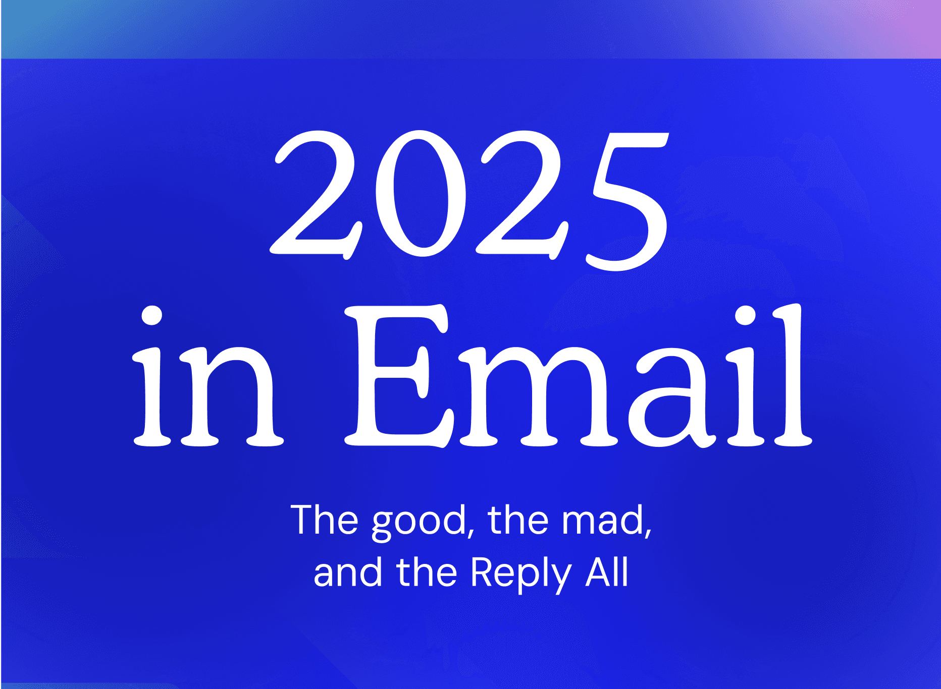 2025 in Email: The good, the mad and the reply all