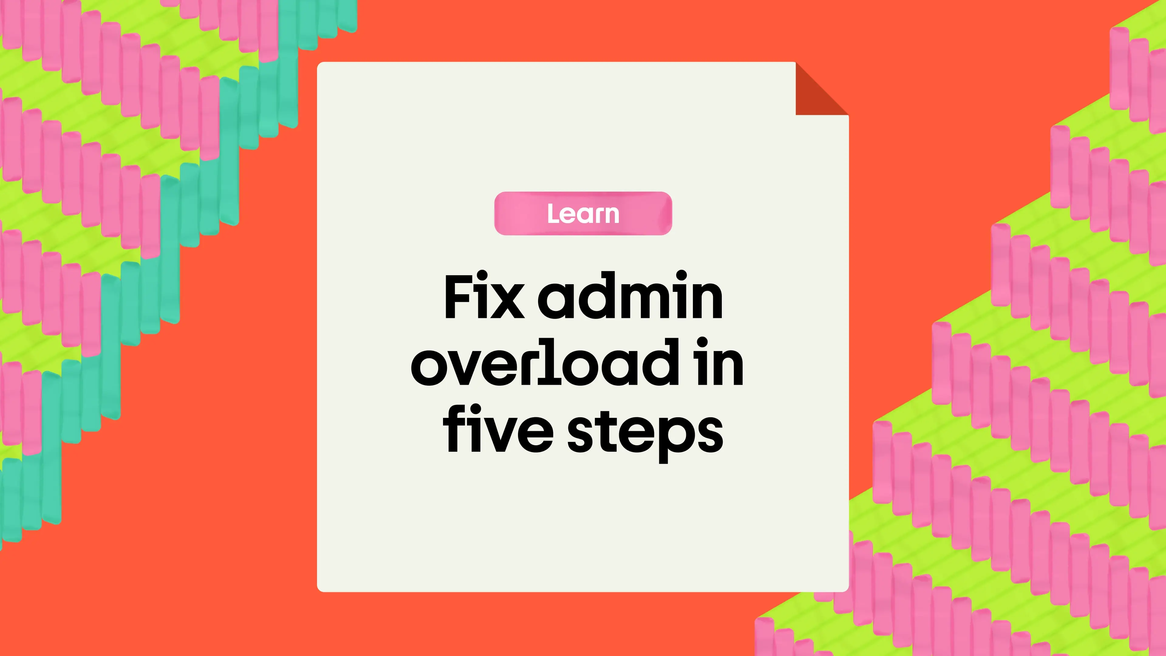 Text reading "How to Fix admin overload in five steps" with colourful steps arranged in patterns on the sides.